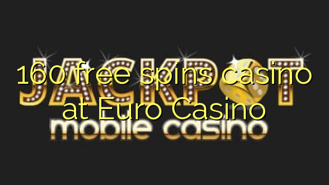 160 ókeypis spænir spilavíti á Euro Casino