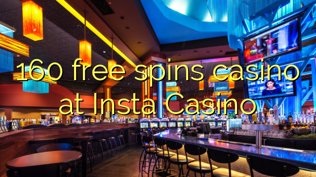 160 free spins casino at Insta  Casino