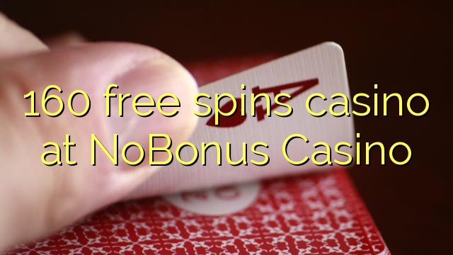 160 free spins casino at NoBonus  Casino