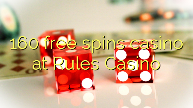 160 free spins casino at Rules Casino