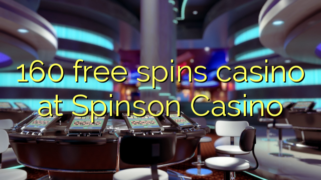 160 free spins casino at Spinson Casino