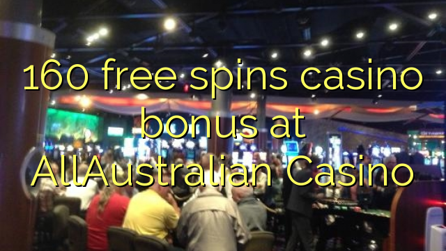 160 free spins casino bonus at AllAustralian Casino