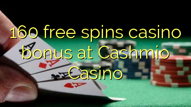 160 free spins casino bonus at Cashmio Casino