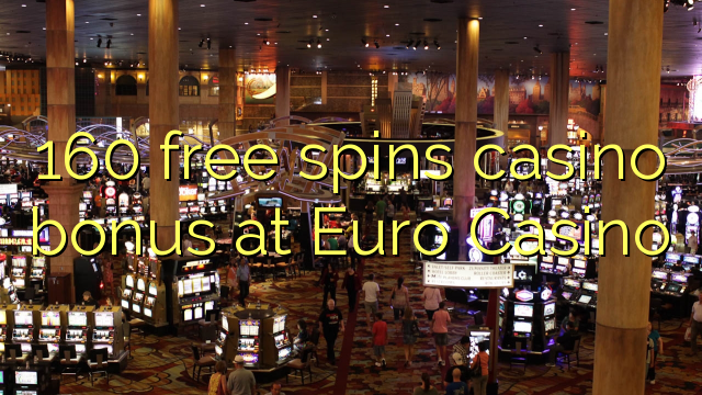 160 putaran percuma bonus kasino di Euro Casino