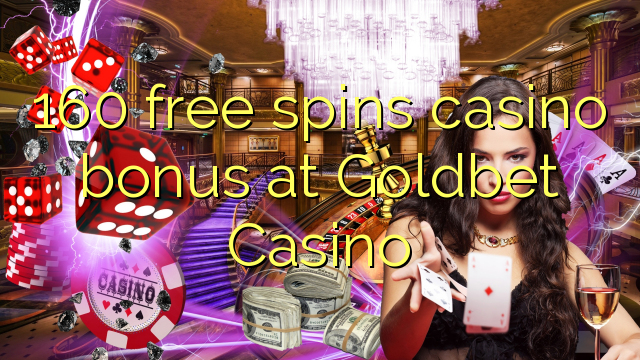 160 free spins casino bonus at Goldbet Casino