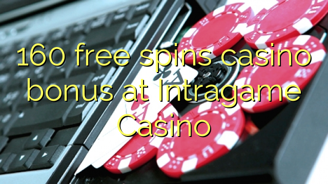 160 უფასო ტრიალებს კაზინო ბონუსების Intragame Casino