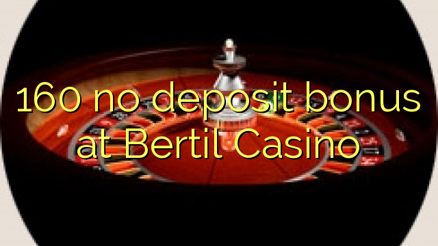 160 no deposit bonus at Bertil Casino