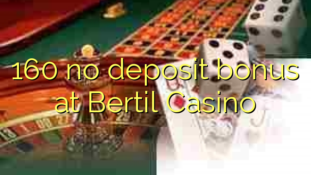 160 ingen innskuddsbonus hos Bertil Casino