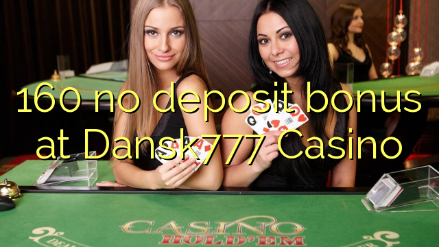 160 ùn Bonus accontu à Dansk777 Casino