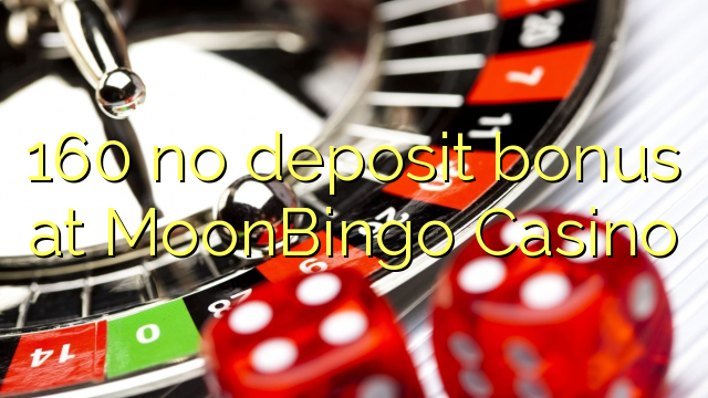 160 no deposit bonus at MoonBingo Casino