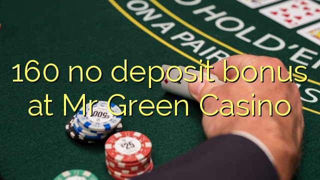 160 no deposit bonus at Mr Green Casino