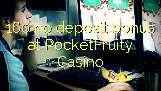 160 no deposit bonus at PocketFruity Casino