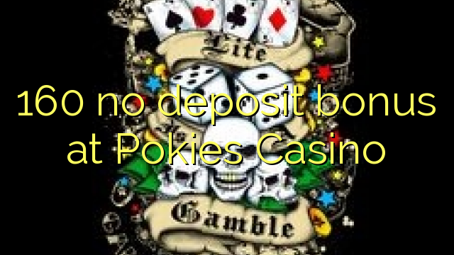 160 bonus sans dépôt au Casino Pokies