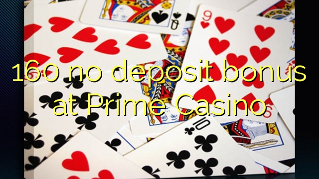 160 no deposit bonus at Prime  Casino