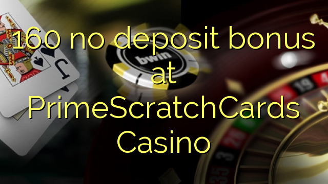 160 no deposit bonus at PrimeScratchCards Casino