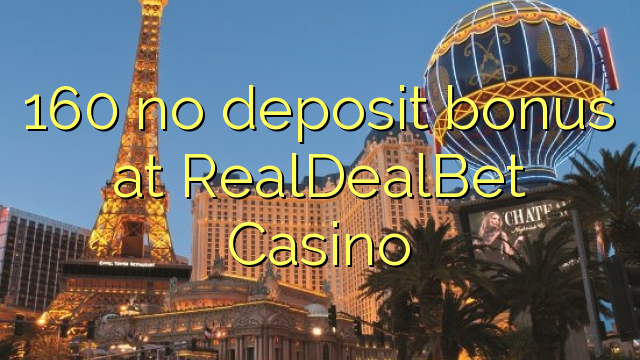 160 no deposit bonus at RealDealBet Casino