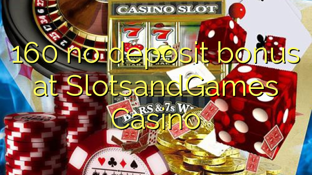 160 no deposit bonus at SlotsandGames Casino