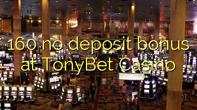 160 ùn Bonus accontu à TonyBet Casino