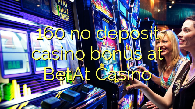 160 no deposit casino bonus at BetAt Casino