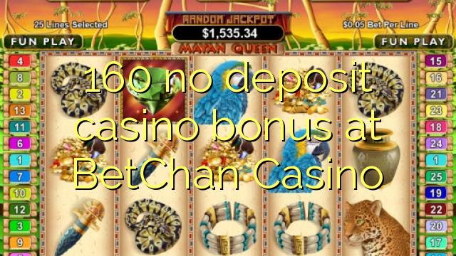 160 no deposit casino bonus at BetChan Casino