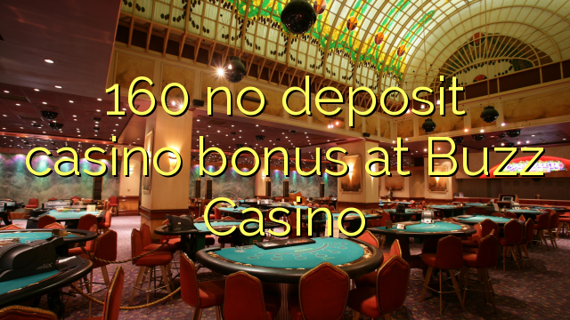 160 no deposit casino bonus at Buzz Casino