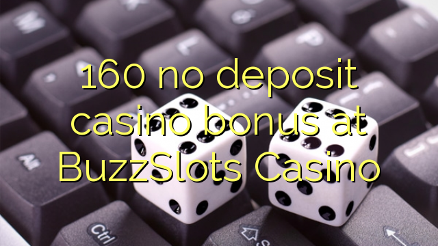 160 nema bonusa za kasino u BuzzSlots Casinou