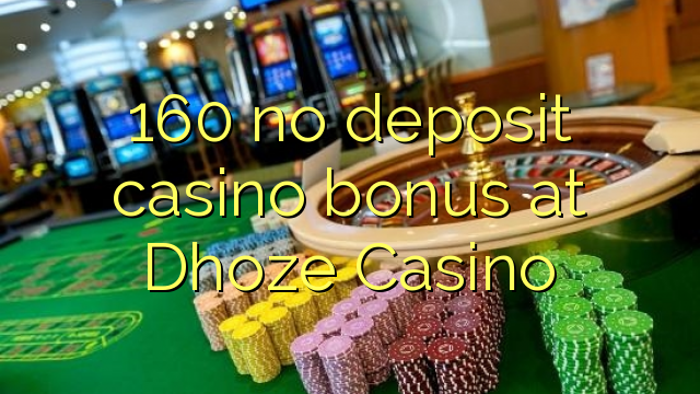 160 no deposit casino bonus at Dhoze Casino