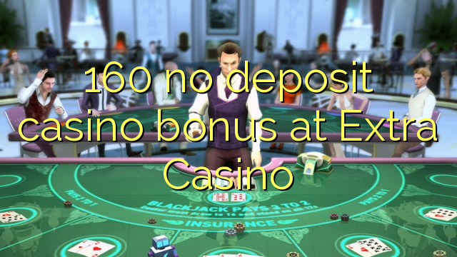 Ang 160 walay deposit casino bonus sa Extra Casino