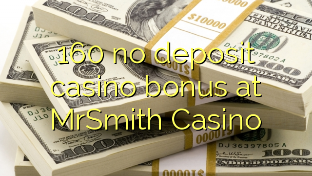 160 no deposit casino bonus at MrSmith Casino