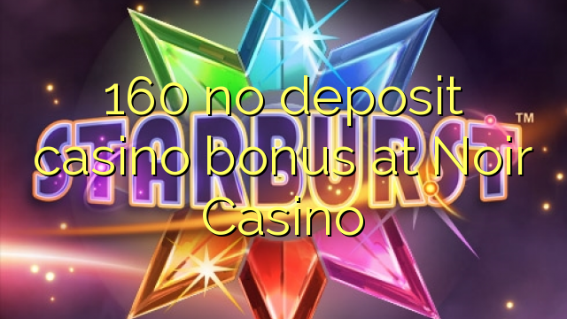 160 ingen innskudd kasino bonus på Noir Casino