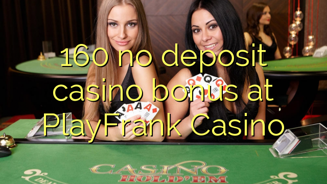 160 no deposit casino bonus at PlayFrank Casino