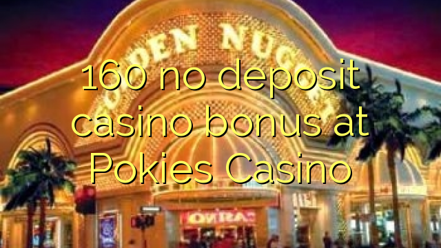 160 kahore bonus Casino tāpui i Pokies Casino