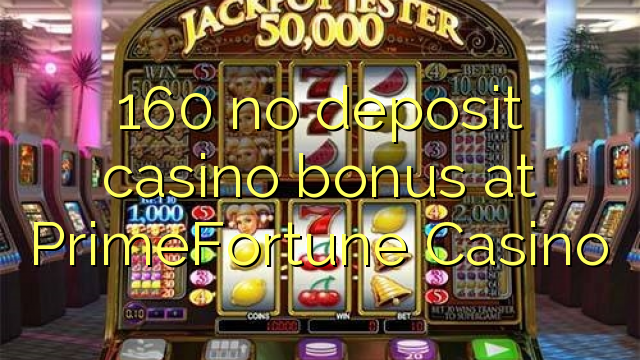 160 no deposit casino bonus at PrimeFortune Casino