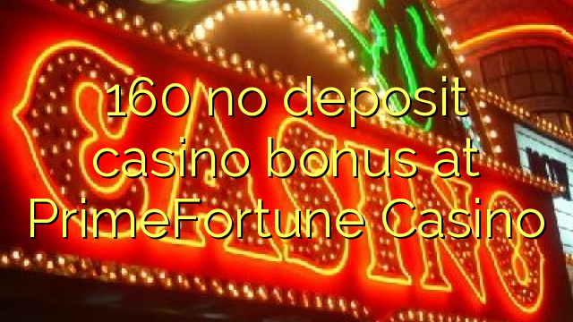 160 no deposit casino bonus at PrimeFortune Casino