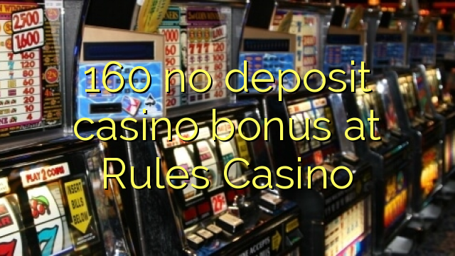 160 no deposit casino bonus at Rules Casino