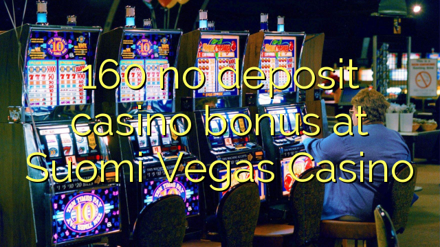 160 no deposit casino bonus at Suomi Vegas Casino