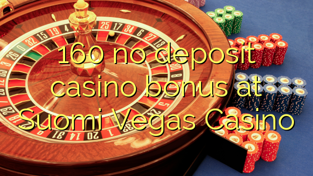 160 babu ajiya gidan caca bonus a Suomi Vegas Casino