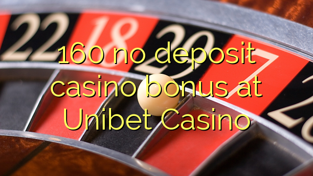 160 no deposit casino bonus at Unibet Casino