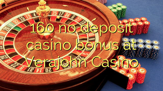 160 no deposit casino bonus at Verajohn Casino