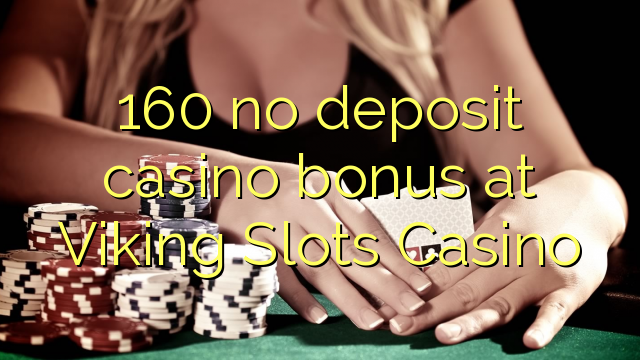 160 no deposit casino bonus at Viking Slots Casino