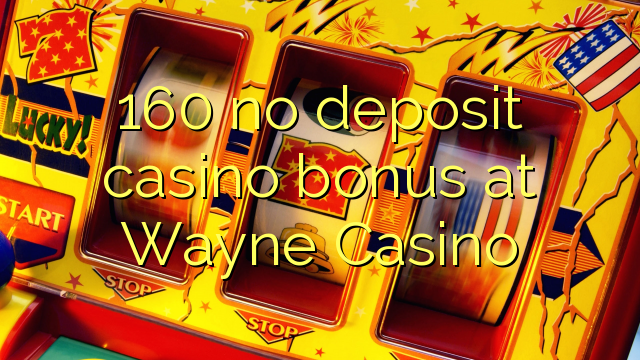 Ang 160 walay deposit casino bonus sa Wayne Casino