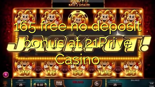 165 membebaskan ada bonus deposit dalam 21Prive Casino