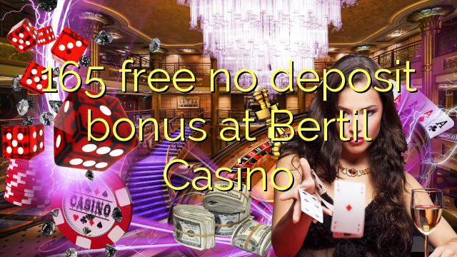 165 wewete kahore bonus tāpui i Bertil Casino
