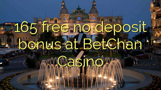 165 free no deposit bonus at BetChan Casino