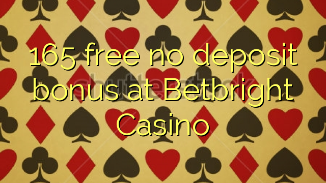 165 giải phóng không thưởng tiền gửi tại Betbright Casino