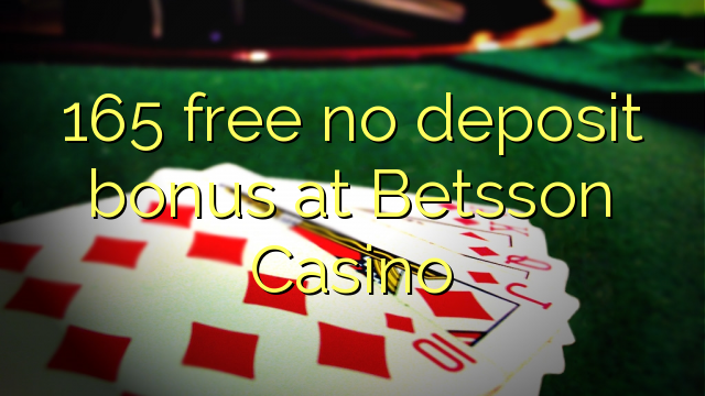 165 free no deposit bonus at Betsson Casino