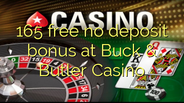 165 yemahara hapana dhipoziti bhonasi kuBuck & Butler Casino