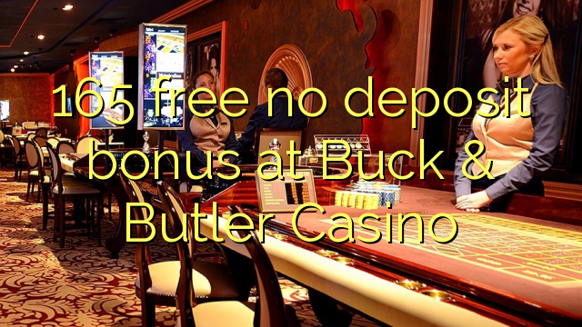165 libre walang deposit bonus sa Buck & Butler Casino
