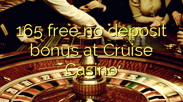 165 ຟຣີບໍ່ມີເງິນຝາກຢູ່ Cruise Casino