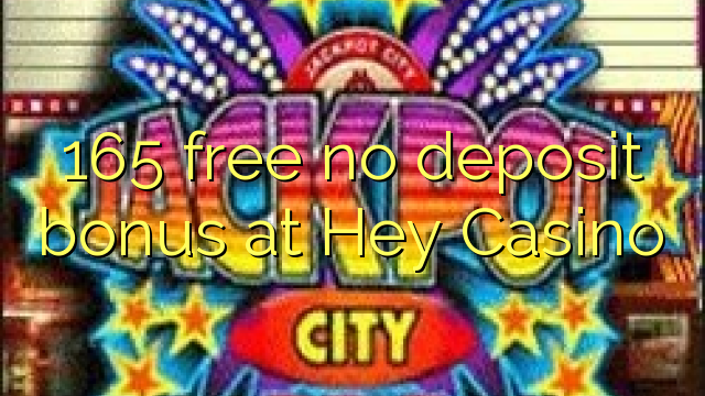 165 free no deposit bonus at Hey  Casino